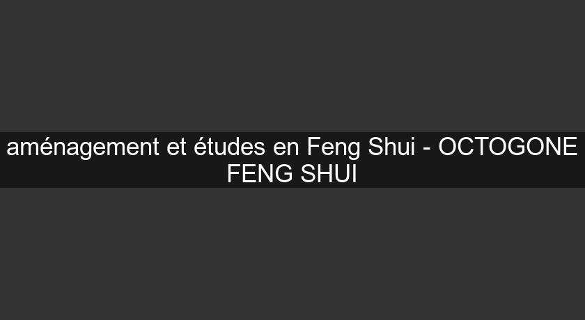 aménagement et études en Feng Shui - OCTOGONE FENG SHUI