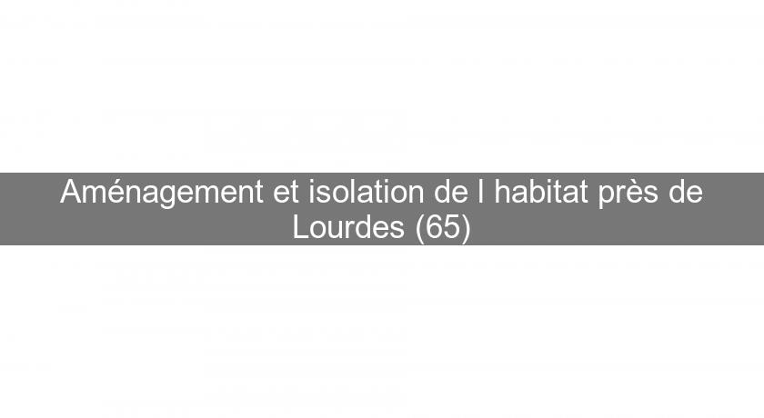 Aménagement et isolation de l'habitat près de Lourdes (65)
