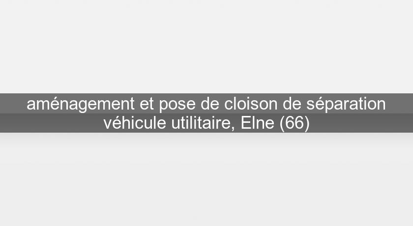 aménagement et pose de cloison de séparation véhicule utilitaire, Elne (66) aménagement et pose de cloison de séparation véhicule utilitaire, Elne (66)