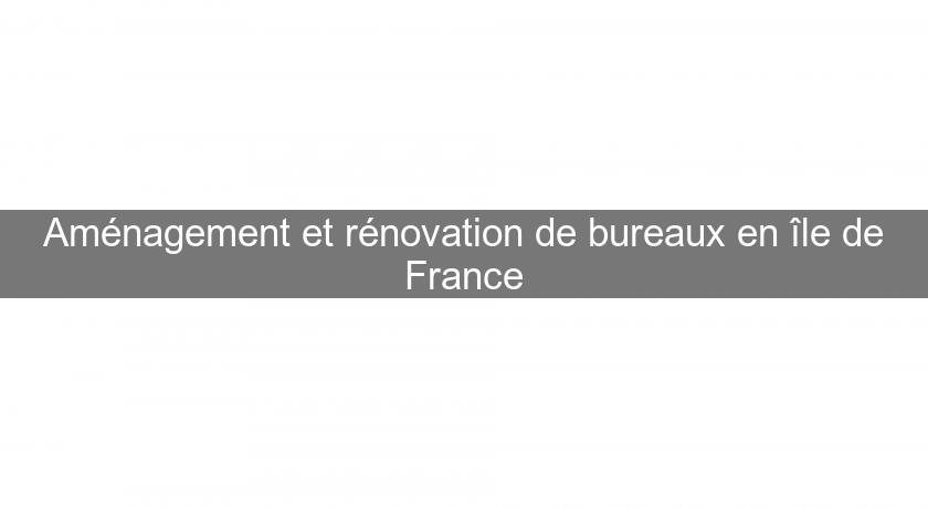 Aménagement et rénovation de bureaux en île de France