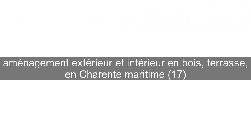 aménagement extérieur et intérieur en bois, terrasse, en Charente maritime (17) aménagement extérieur et intérieur en bois, terrasse, en Charente maritime (17)