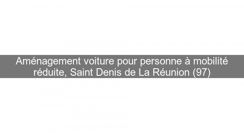 Aménagement voiture pour personne à mobilité réduite, Saint Denis de La Réunion (97)