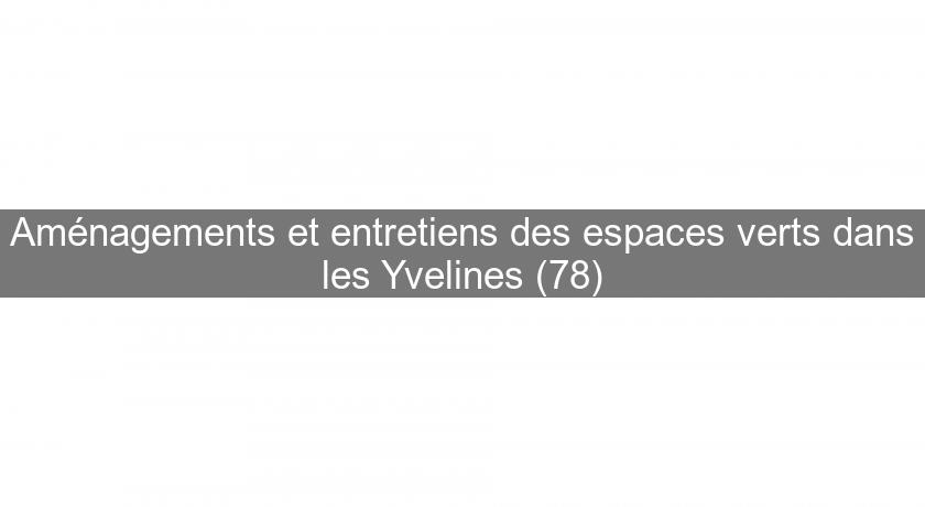 Aménagements et entretiens des espaces verts dans les Yvelines (78) Aménagements et entretiens des espaces verts dans les Yvelines (78)
