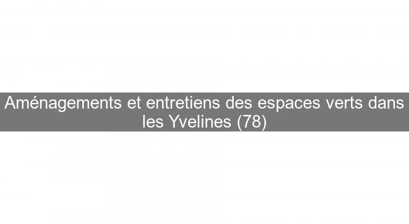 Aménagements et entretiens des espaces verts dans les Yvelines (78)