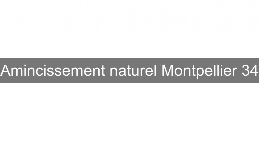 Amincissement naturel Montpellier 34 Amincissement naturel Montpellier 34