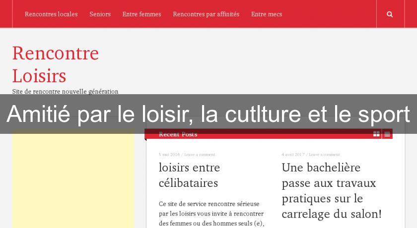Amitié par le loisir, la cutlture et le sport Amitié par le loisir, la cutlture et le sport