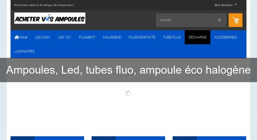 Ampoules, Led, tubes fluo, ampoule éco halogène