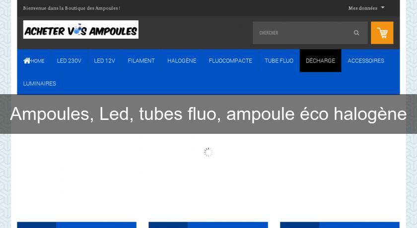 Ampoules, Led, tubes fluo, ampoule éco halogène Ampoules, Led, tubes fluo, ampoule éco halogène