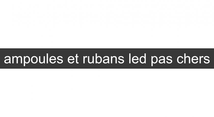 ampoules et rubans led pas chers