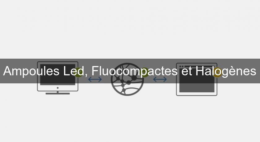 Ampoules Led, Fluocompactes et Halogènes