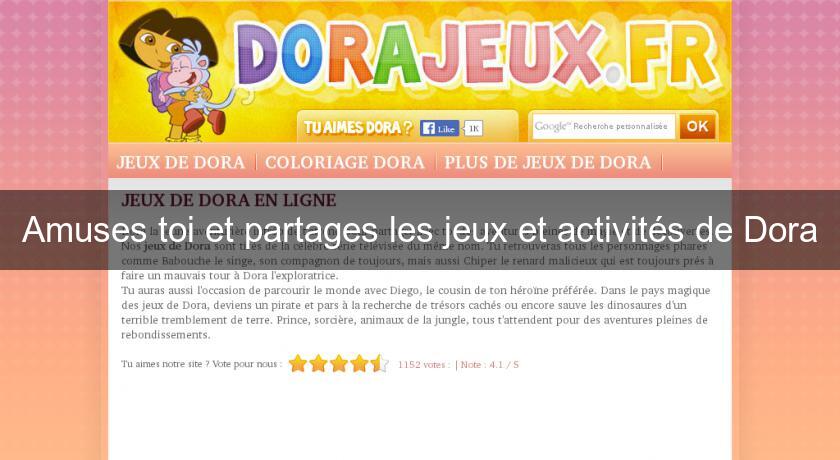Amuses toi et partages les jeux et activités de Dora Amuses toi et partages les jeux et activités de Dora