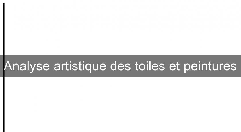 Analyse artistique des toiles et peintures Analyse artistique des toiles et peintures