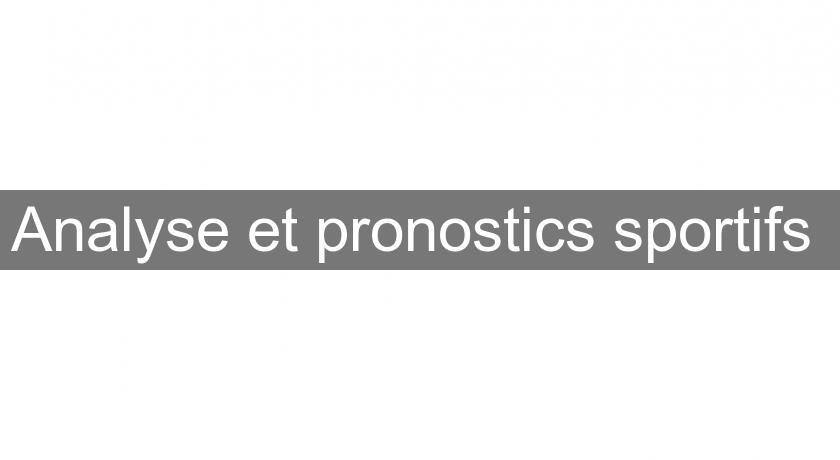 Analyse et pronostics sportifs Analyse et pronostics sportifs