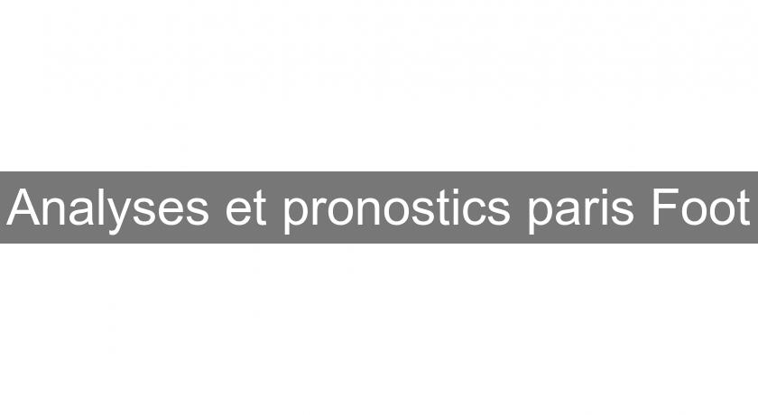 Analyses et pronostics paris Foot Analyses et pronostics paris Foot