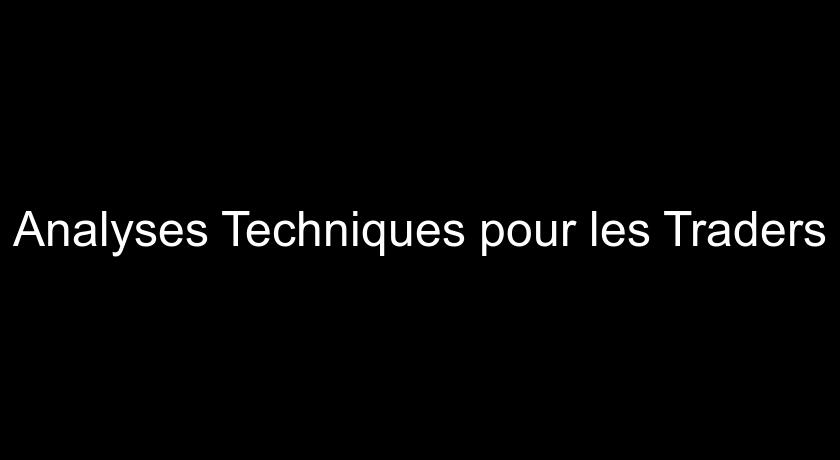 Analyses Techniques pour les Traders Analyses Techniques pour les Traders