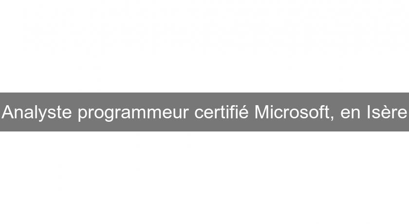 Analyste programmeur certifié Microsoft, en Isère Analyste programmeur certifié Microsoft, en Isère