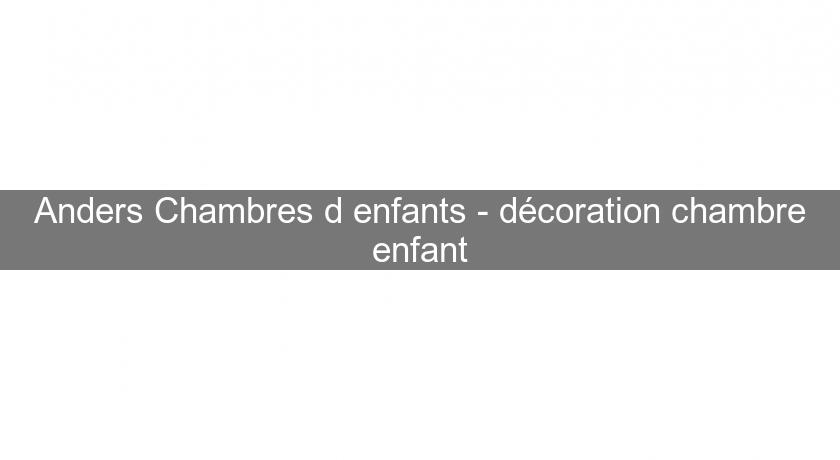 Anders Chambres d'enfants - décoration chambre enfant Anders Chambres d'enfants - décoration chambre enfant