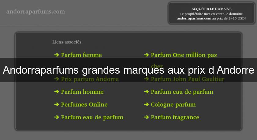 Andorraparfums grandes marques aux prix d'Andorre Andorraparfums grandes marques aux prix d'Andorre