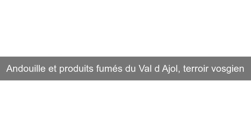 Andouille et produits fumés du Val d'Ajol, terroir vosgien