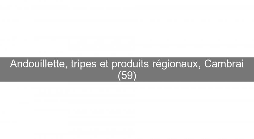 Andouillette, tripes et produits régionaux, Cambrai (59)