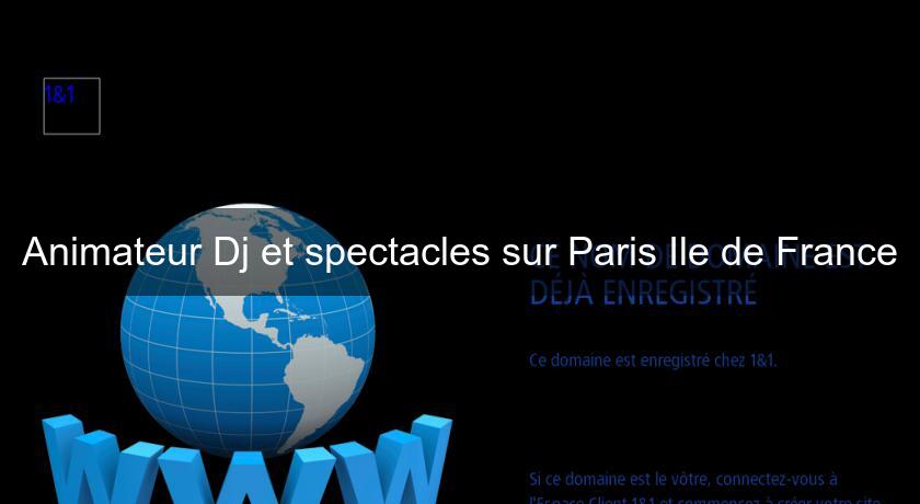 Animateur Dj et spectacles sur Paris Ile de France