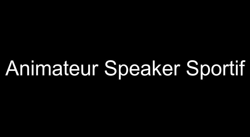 Animateur Speaker Sportif Animateur Speaker Sportif