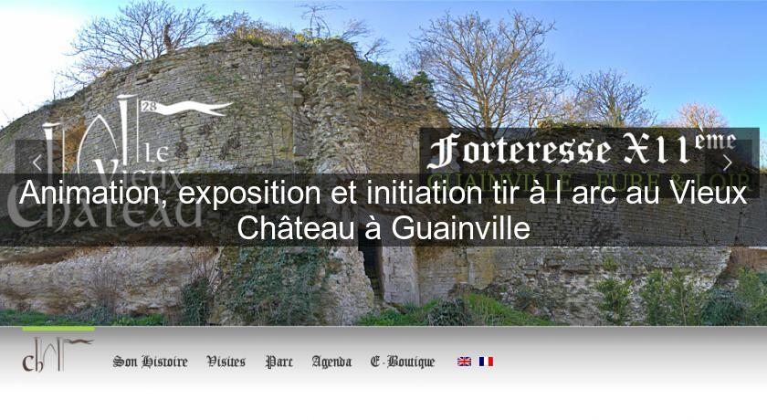 Animation, exposition et initiation tir à l'arc au Vieux Château à Guainville Animation, exposition et initiation tir à l'arc au Vieux Château à Guainville