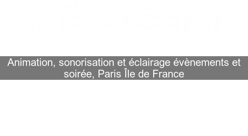 Animation, sonorisation et éclairage évènements et soirée, Paris Île de France Animation, sonorisation et éclairage évènements et soirée, Paris Île de France
