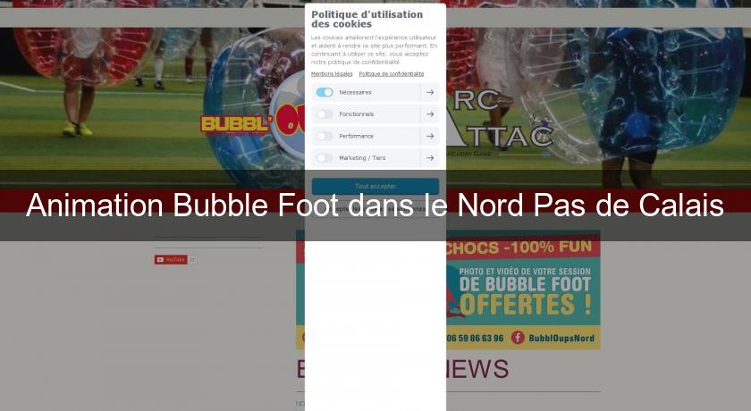 Animation Bubble Foot dans le Nord Pas de Calais Animation Bubble Foot dans le Nord Pas de Calais