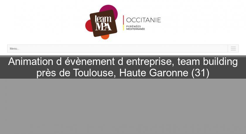 Animation d'évènement d'entreprise, team building près de Toulouse, Haute Garonne (31)