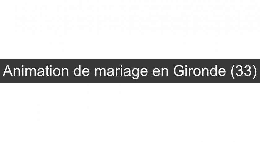 Animation de mariage en Gironde (33)