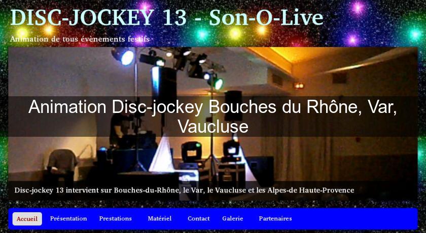 Animation Disc-jockey Bouches du Rhône, Var, Vaucluse Animation Disc-jockey Bouches du Rhône, Var, Vaucluse