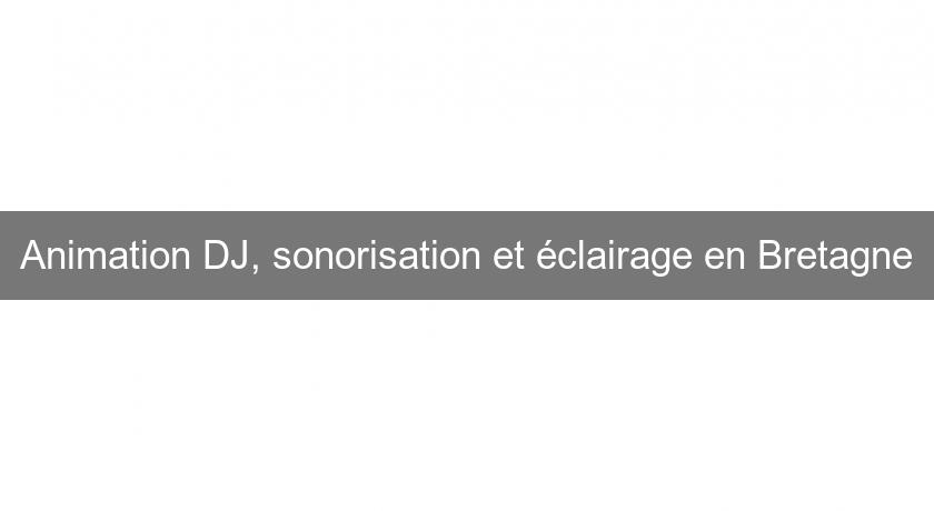 Animation DJ, sonorisation et éclairage en Bretagne Animation DJ, sonorisation et éclairage en Bretagne