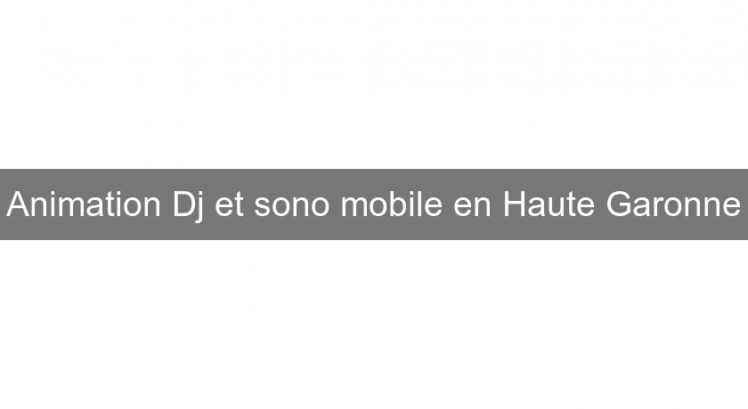 Animation Dj et sono mobile en Haute Garonne