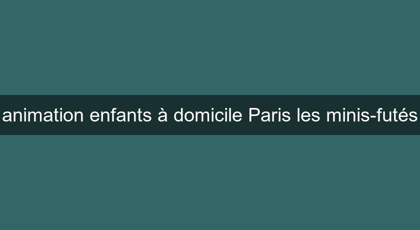 animation enfants à domicile Paris les minis-futés animation enfants à domicile Paris les minis-futés