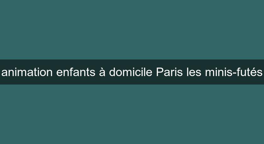 animation enfants à domicile Paris les minis-futés