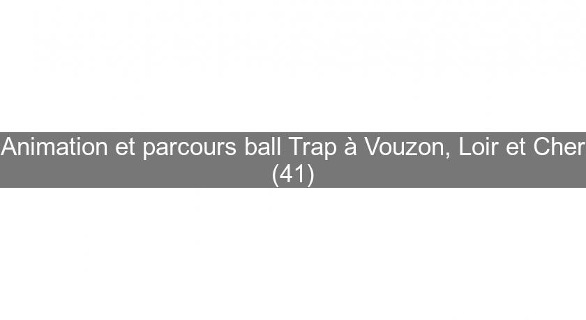 Animation et parcours ball Trap à Vouzon, Loir et Cher (41) Animation et parcours ball Trap à Vouzon, Loir et Cher (41)