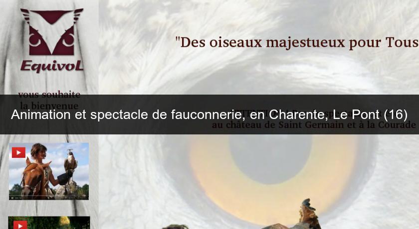 Animation et spectacle de fauconnerie, en Charente, Le Pont (16) Animation et spectacle de fauconnerie, en Charente, Le Pont (16)