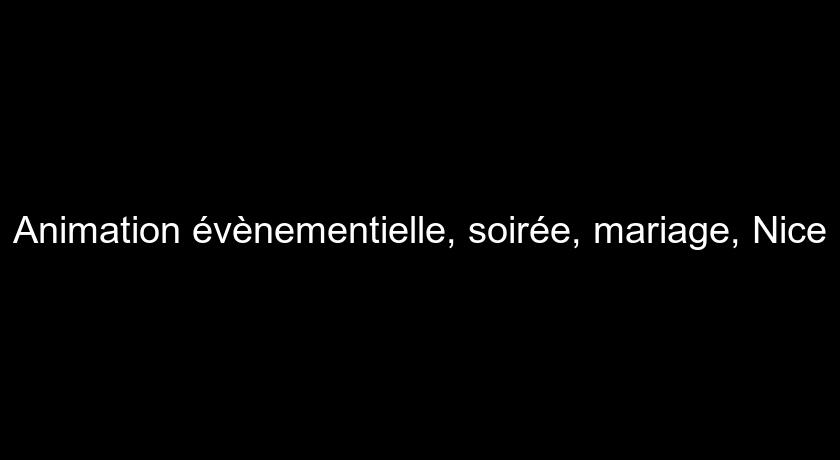 Animation évènementielle, soirée, mariage, Nice Animation évènementielle, soirée, mariage, Nice