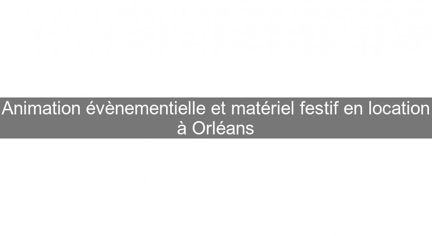 Animation évènementielle et matériel festif en location à Orléans Animation évènementielle et matériel festif en location à Orléans