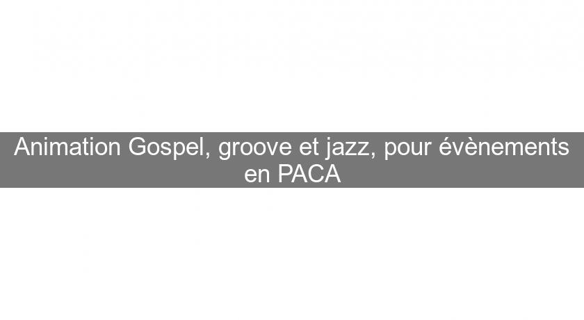 Animation Gospel, groove et jazz, pour évènements en PACA Animation Gospel, groove et jazz, pour évènements en PACA