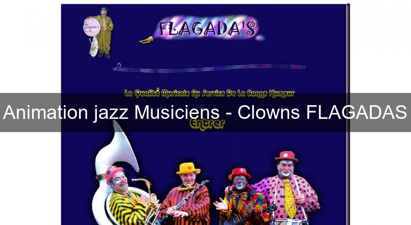 Animation jazz Musiciens - Clowns FLAGADAS Animation jazz Musiciens - Clowns FLAGADAS