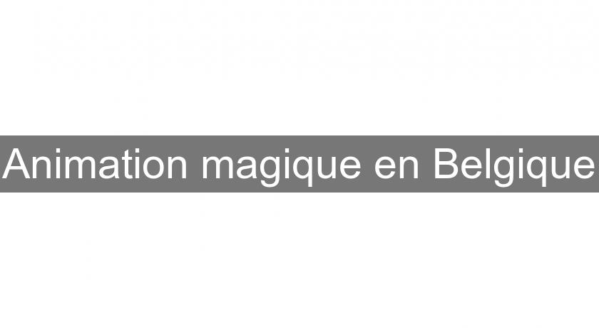 Animation magique en Belgique Animation magique en Belgique
