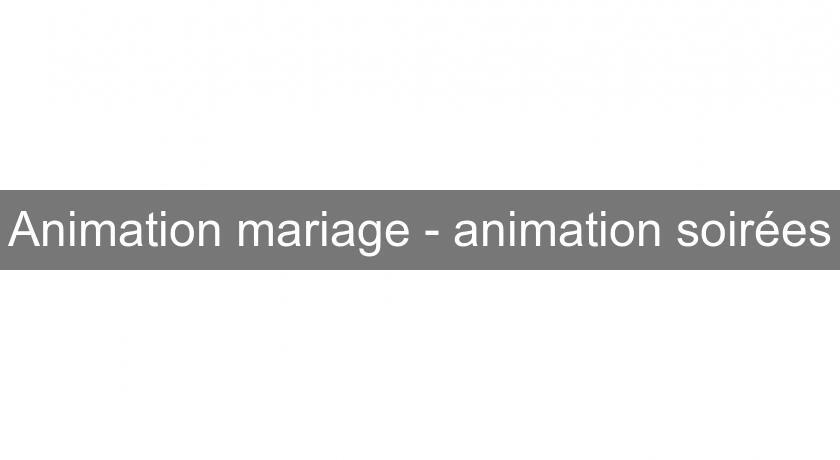 Animation mariage - animation soirées Animation mariage - animation soirées