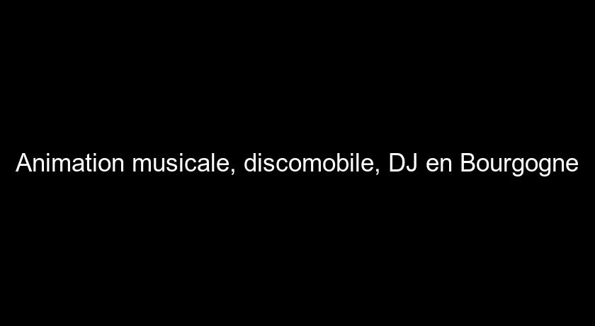 Animation musicale, discomobile, DJ en Bourgogne