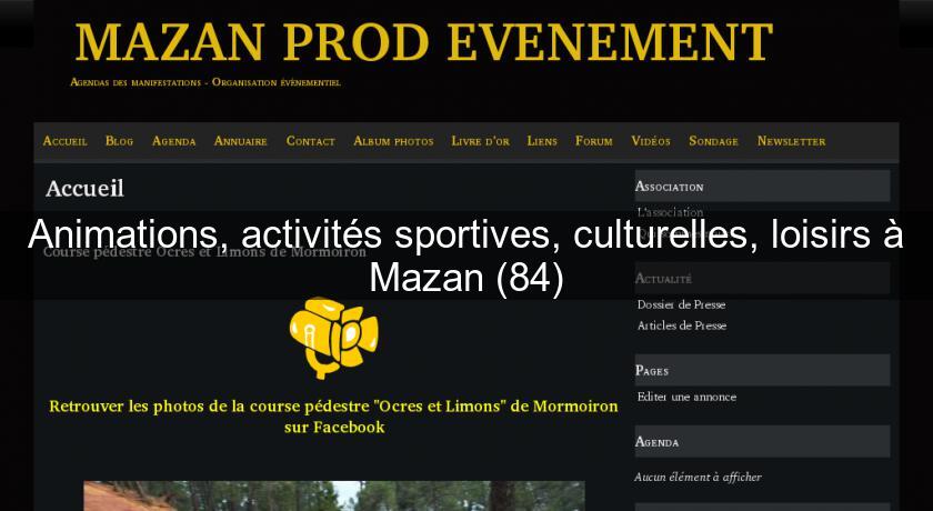 Animations, activités sportives, culturelles, loisirs à Mazan (84) Animations, activités sportives, culturelles, loisirs à Mazan (84)