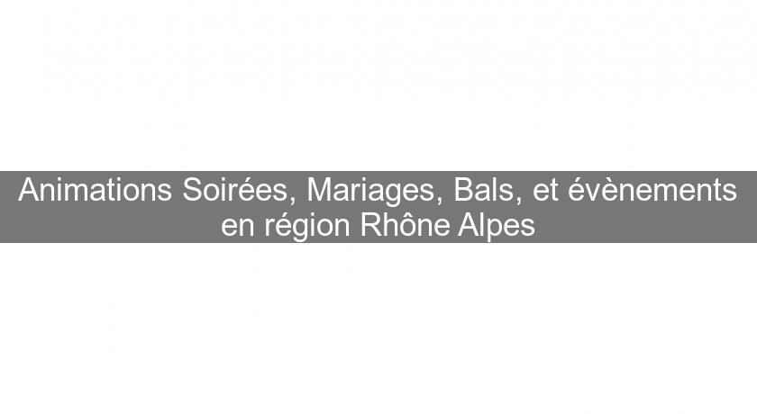 Animations Soirées, Mariages, Bals, et évènements en région Rhône Alpes Animations Soirées, Mariages, Bals, et évènements en région Rhône Alpes