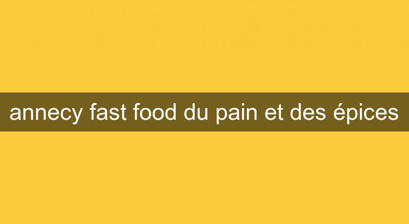 annecy fast food du pain et des épices annecy fast food du pain et des épices