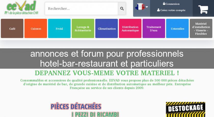annonces et forum pour professionnels hotel-bar-restaurant et particuliers annonces et forum pour professionnels hotel-bar-restaurant et particuliers