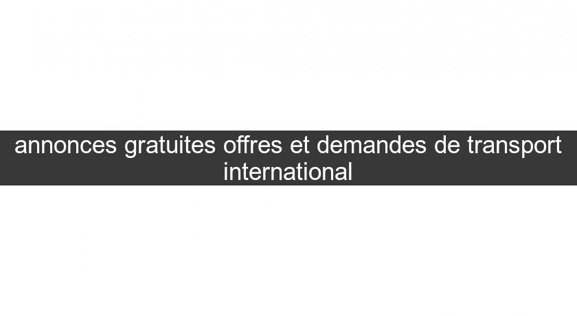 annonces gratuites offres et demandes de transport international